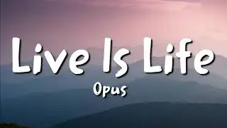 Opus - Live Is Life (lyrics)