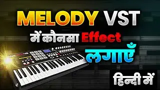 Melody VST Me Effect Kon Sa Lagaye 🤩| Melody Sound को अच्छा कैसे बनाये |