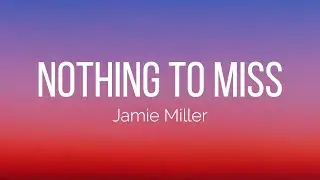 Jamie Miller - Nothing To Miss (Lyrics)