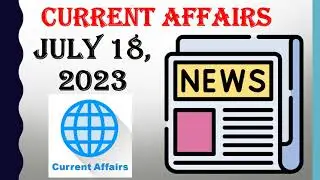 CURRENT AFFAIRS QUESTIONS AND ANSWERS || JULY 18, 2023 || GENERAL KNOWLEDGE || COMPETITIVE EXAMS