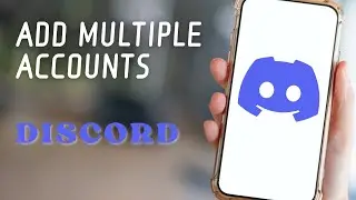 How to Add Multiple Accounts on Discord Mobile