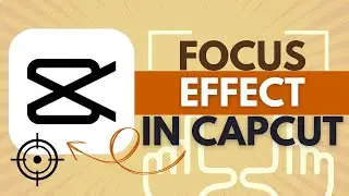 How To Add Focus Effect in CapCut - CapCut Tutorial