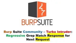 Burp Suite Community - Turbo Intruder - Regressive Grep Match Response for Next Request