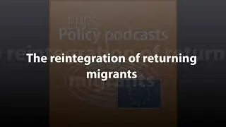 The reintegration of returning migrants [Policy Podcast]