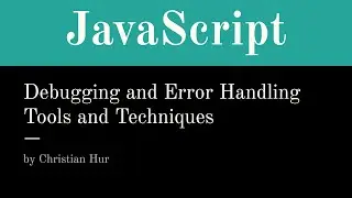 JavaScript - Debugging and Error Handling Tools & Techniques (Lecture)