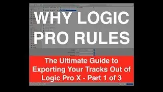 The Ultimate Guide to Exporting Your Tracks Out of Logic Pro X - Part 1 of 3