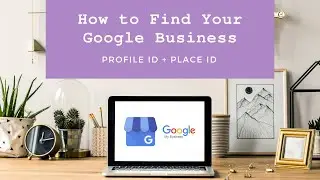 How to Find Your Google Business Profile ID and Place ID