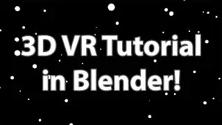 Blender Tutorial - Create a 3D Virtual Reality Experience!