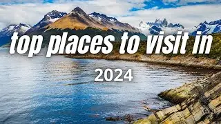 TOP 10 PLACES TO VISIT IN 2024