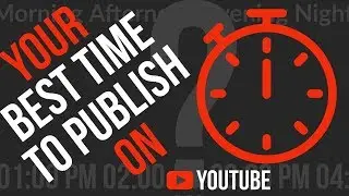 Your Best Time To Upload Video on YouTube to Get Maximum Views