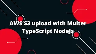 TypeScript with Node.js #20 AWS S3 upload with Multer TypeScript NodeJs