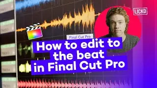 How to edit to the beat in Final Cut Pro | Lickd Tutorials