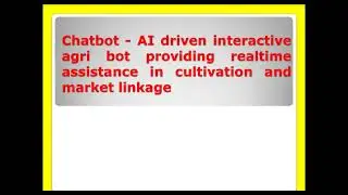 Chatbot - AI driven interactive agribot providing realtime assistance incultivation and market