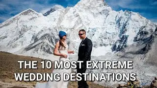 THE 10 MOST EXTREME WEDDING DESTINATIONS