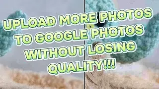 Upload 10 Times MORE PHOTOS To GOOGLE PHOTOS Without Losing Quality!!!