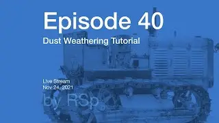 Ep 40 - Dust Weathering How-to