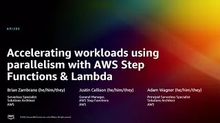 AWS re:Invent 2022 - [NEW] Accelerate workloads using parallelism w/Step Functions & Lambda (API205)