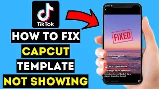 How To Fix CapCut Template Not Showing On TikTok (2024 Tutorial)