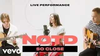 NOTD - "So Close" Live Performance ft. Georgia Ku | Vevo