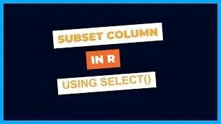 Subset Column in R using Select Function from Tidyverse Package