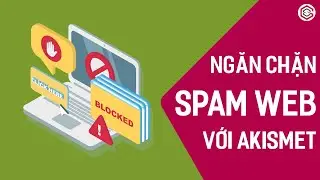 Ngăn CHẶN SPAM WEBSITE Với Akismet Anti-Spam | Cài Đặt Và Kích Hoạt Miễn Phí