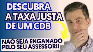 Como descobrir se um CDB vale a pena? Entenda qual a TAXA JUSTA dos títulos para ganhar dinheiro!