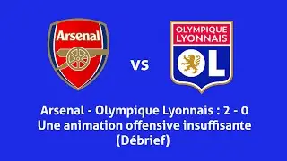 Arsenal - OL : 2 - 0 (débrief) Une animation offensive en souffrance