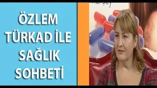 Özlem Türkad İle Sağlık Sohbeti