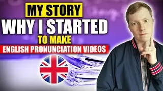 Why I Started Making British English Pronunciation Videos - My Story