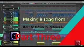 Making a song from start to finish in Reaper 6-Part Three