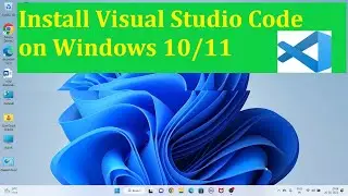 Install Visual Studio Code on Windows 10/11 with  Complete Guide  