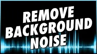 How To Remove Background Noise In Audio & Video | STEP BY STEP For Beginners