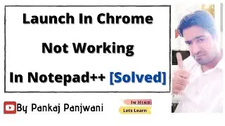 Launch in chrome not working in notepad++   [ Solved ]