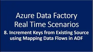 8. Increment Keys from Existing Source Using Mapping Data Flow in Azure Data Factory
