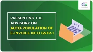 Advisory on Auto-Population of e-Invoice into GSTR-1