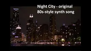 80s music synth style - "Night City" (original 80s-style song, music copyright 2022)