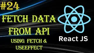 React Tutorial #24 | Fetch Data From API | useEffect | fetch | Beginner to Advance Series