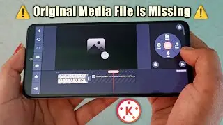 the original media file is missing kinemaster