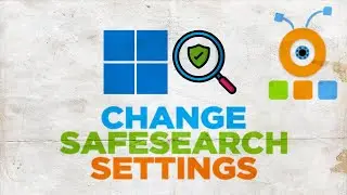 How to Change my Safe Search Settings in Windows 11