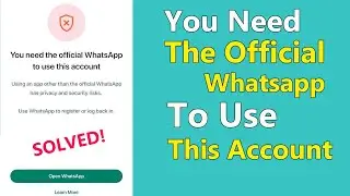 How to Fix You Need the Official WhatsApp to Use This Account Error