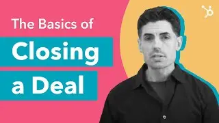 How to Close a Deal, The Basics of Closing a Deal