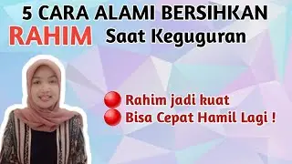 5 CARA ALAMI BERSIHKAN RAHIM PASCA KEGUGURAN