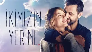 İkimizin Yerine | Serenay Sarıkaya - Nejat İşler FULL HD Romantik Film