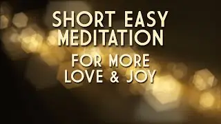 Short Easy Guided Meditation | 5 Minute Meditation & Music for More Love & Joy in Your Life