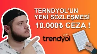 TRENDYOL'UN YENİ SÖZLEŞMESİ ! - Bu Hatayı Yaparsan 10.000₺ Ceza Ödersin !