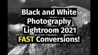 Black and White Photography in Lightroom 2021 - FAST conversions!