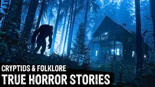 21 TRUE Terrifying Cryptids & Folklore Horror Stories (Dogman,Sasquatch,Wendigo,Deep Woods,Creepy)