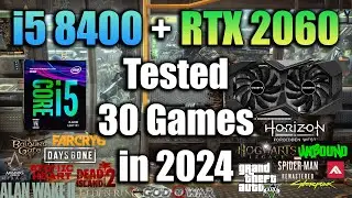 i5 8400 + RTX 2060 Tested 30 Games in 2024