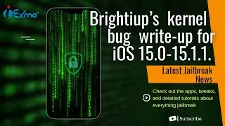 Brightiup’s kernel bug write-up for iOS 15.0-15.1.1 useful for Unc0ver