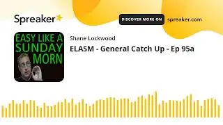 ELASM - General Catch Up - Ep 95a